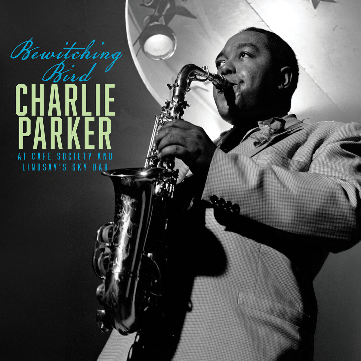 Charlie Parker - Bewitching Bird: Bird At Café Society and The Sky Bar