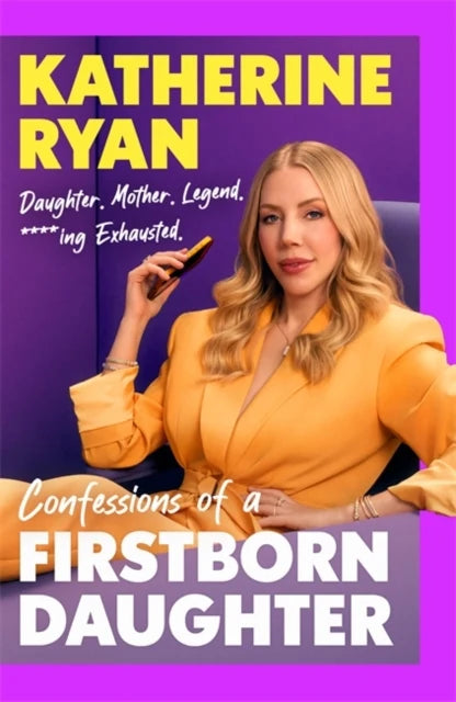 Katherine Ryan - First Born Daughter: Having It All and Doing It Anyway (Signed) Due 22/10/26