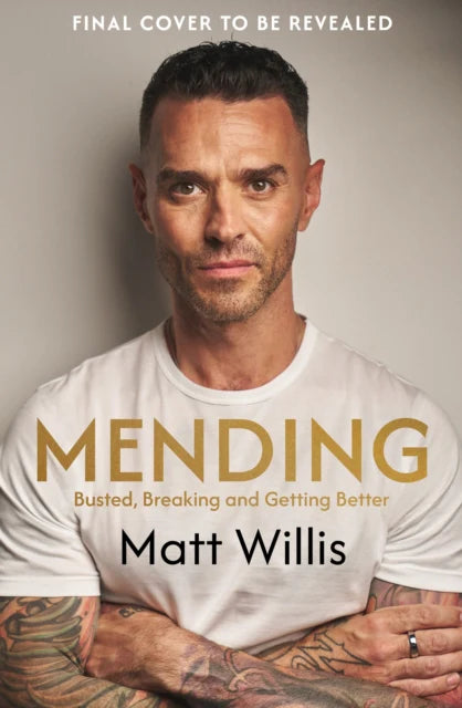 **SIGNED**  Matt Willis - Mending: Busted, Breaking and Getting Better Due 08/10/2026