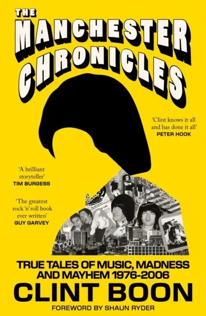 Clint Boon (Signed Edition) - The Manchester Chronicles: True Tales of Music, Madness and Mayhem 1976 - 2006 - Due 3/9/26