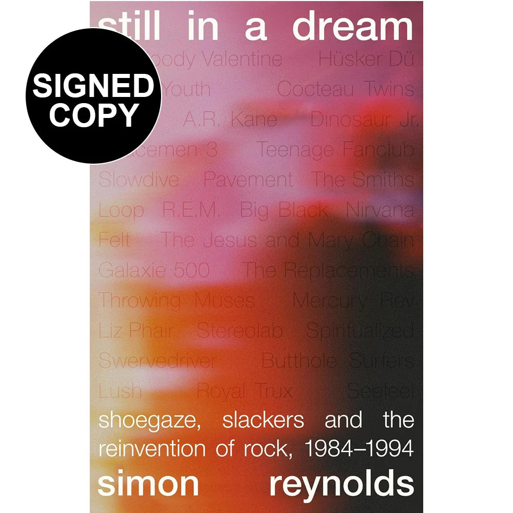 Simon Reynolds- Still in a Dream: Shoegaze, Slackers and the Reinvention of Rock, 1984–1994 (Signed Bookplate Copy with FREE fanzine)